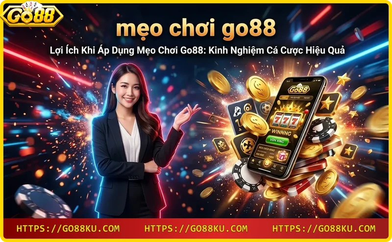 Lợi ích khi áp dụng mẹo chơi Go88 - tăng tỷ lệ thắng và quản lý vốn